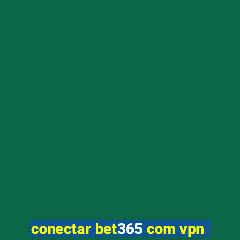 conectar bet365 com vpn